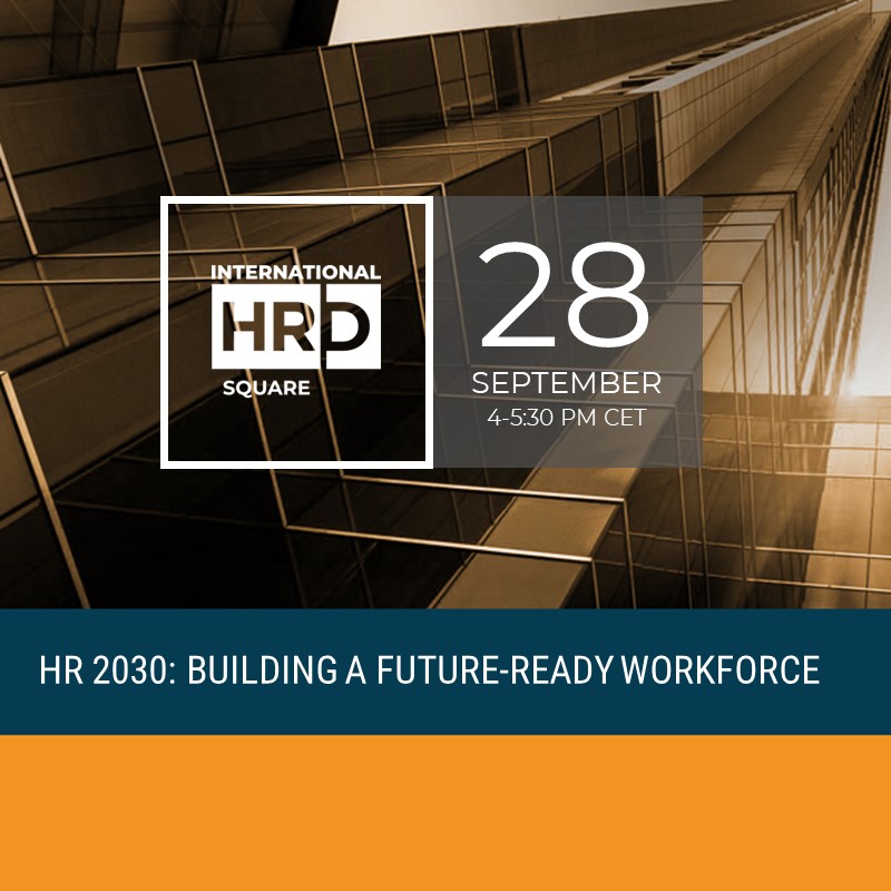 INTERNATIONAL HRD SQUARE - HR 2030: BUILDING A FUTURE-READY WORKFORCE